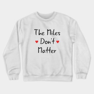 Long Distance Relationship: The Miles Don't Matter Crewneck Sweatshirt